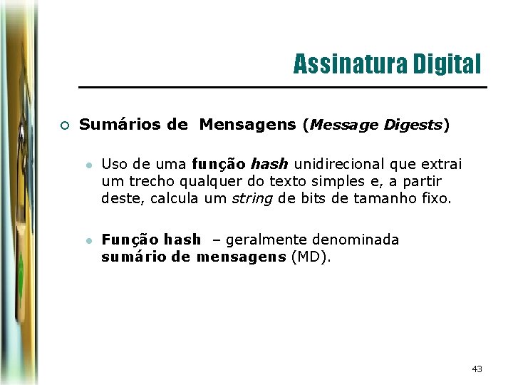Assinatura Digital ¡ Sumários de Mensagens (Message Digests) l Uso de uma função hash Assinatura Digital ¡ Sumários de Mensagens (Message Digests) l Uso de uma função hash
