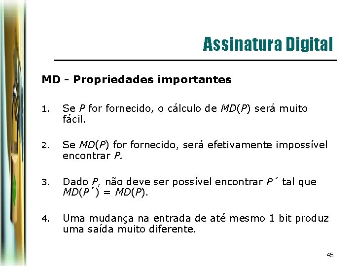 Assinatura Digital MD - Propriedades importantes 1. Se P fornecido, o cálculo de MD(P) Assinatura Digital MD - Propriedades importantes 1. Se P fornecido, o cálculo de MD(P)