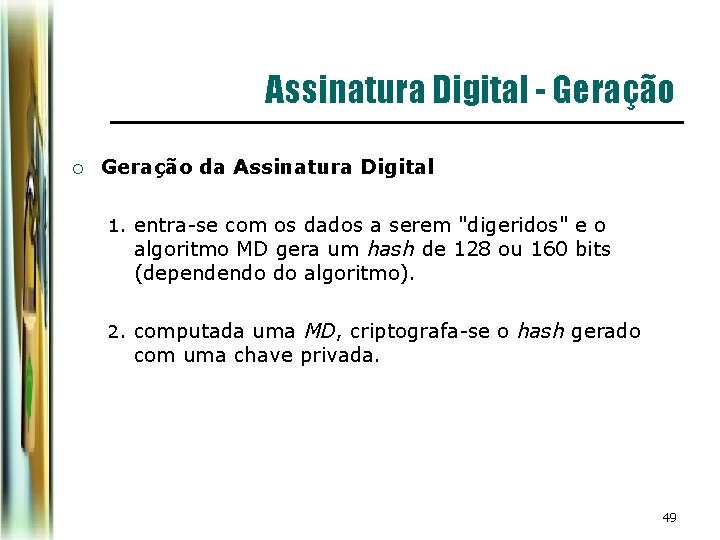 Assinatura Digital - Geração ¡ Geração da Assinatura Digital 1. entra-se com os dados Assinatura Digital - Geração ¡ Geração da Assinatura Digital 1. entra-se com os dados