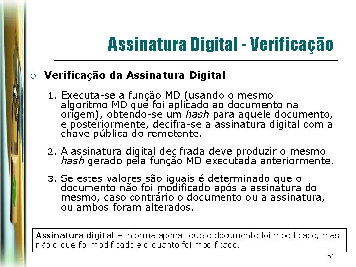 Assinatura Digital - Verificação ¡ Verificação da Assinatura Digital 1. Executa-se a função MD Assinatura Digital - Verificação ¡ Verificação da Assinatura Digital 1. Executa-se a função MD