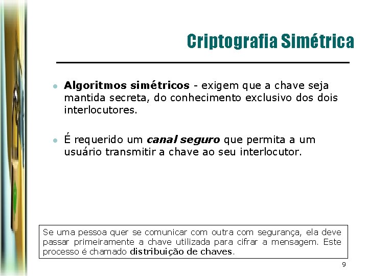 Criptografia Simétrica l Algoritmos simétricos - exigem que a chave seja mantida secreta, do Criptografia Simétrica l Algoritmos simétricos - exigem que a chave seja mantida secreta, do