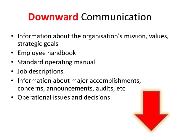 Downward Communication • Information about the organisation’s mission, values, strategic goals • Employee handbook