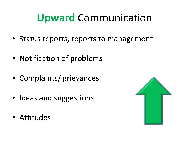Upward Communication • Status reports, reports to management • Notification of problems • Complaints/
