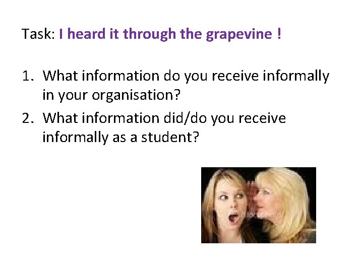 Task: I heard it through the grapevine ! 1. What information do you receive