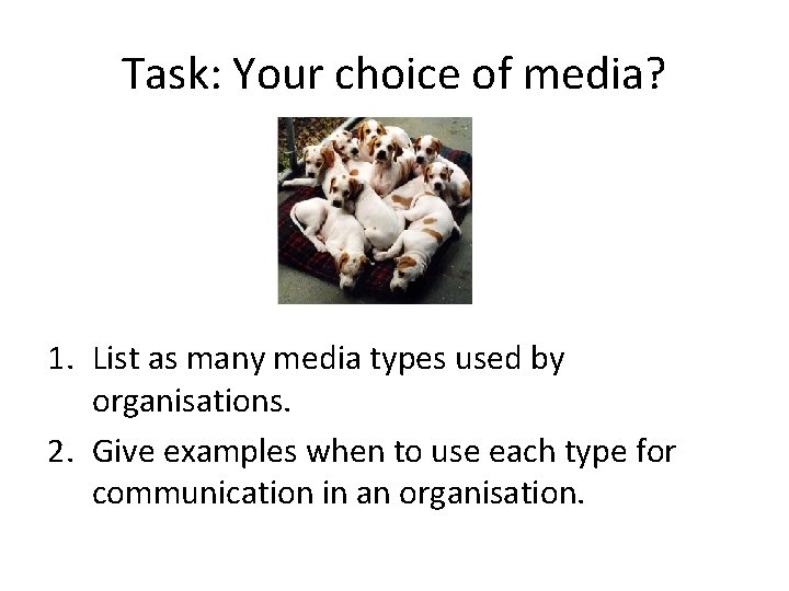 Task: Your choice of media? 1. List as many media types used by organisations.