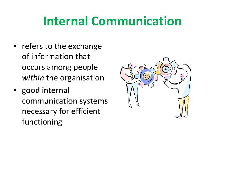 Internal Communication • refers to the exchange of information that occurs among people within