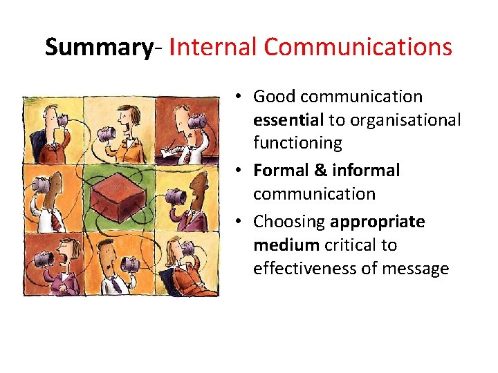 Summary- Internal Communications • Good communication essential to organisational functioning • Formal & informal