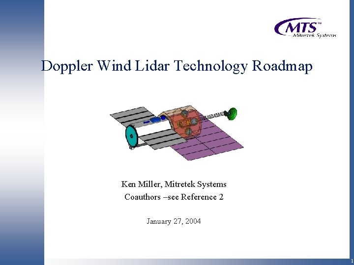 Doppler Wind Lidar Technology Roadmap Ken Miller, Mitretek Systems Coauthors –see Reference 2 January