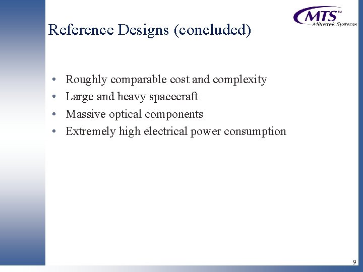 Reference Designs (concluded) • • Roughly comparable cost and complexity Large and heavy spacecraft