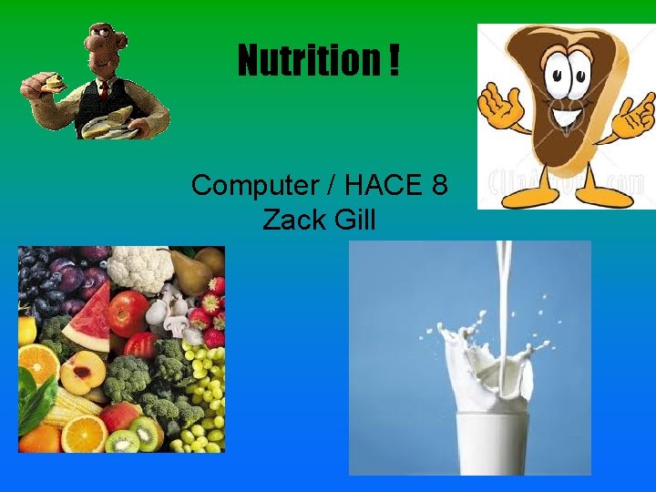 Nutrition ! Computer / HACE 8 Zack Gill 