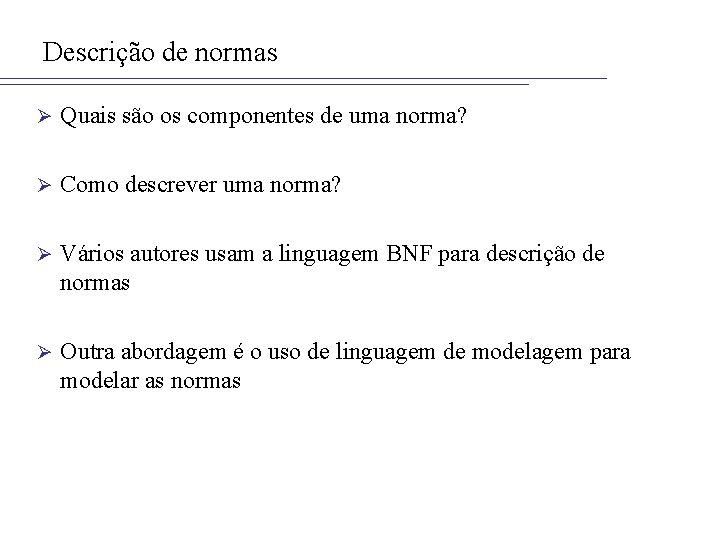 Descrição de normas Ø Quais são os componentes de uma norma? Ø Como descrever