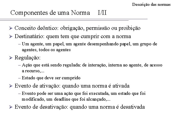 Descrição das normas Componentes de uma Norma I/II Conceito deôntico: obrigação, permissão ou proibição