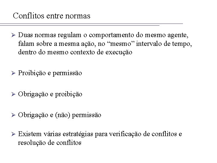 Conflitos entre normas Ø Duas normas regulam o comportamento do mesmo agente, falam sobre