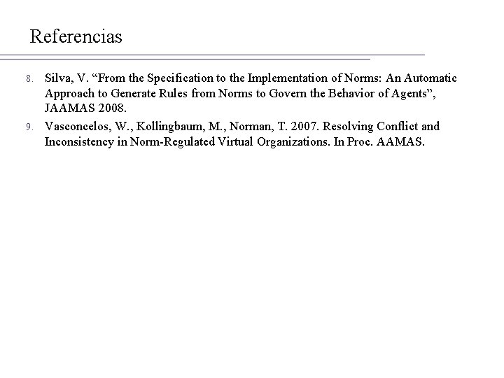 Referencias Silva, V. “From the Specification to the Implementation of Norms: An Automatic Approach