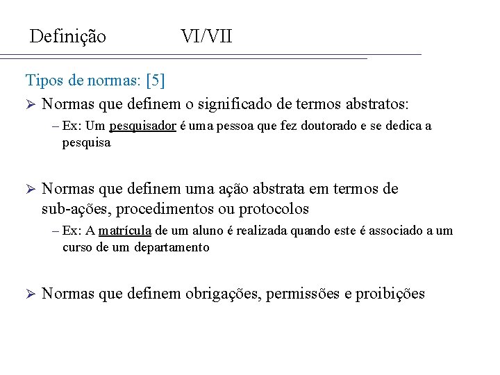 Definição VI/VII Tipos de normas: [5] Ø Normas que definem o significado de termos