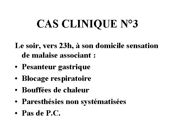 CAS CLINIQUE N° 3 Le soir, vers 23 h, à son domicile sensation de