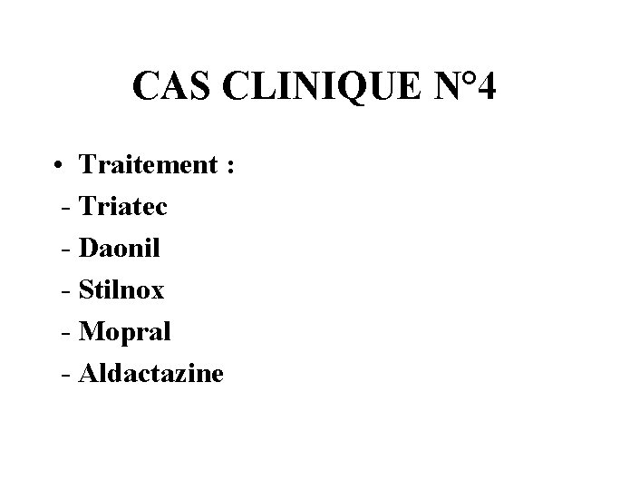 CAS CLINIQUE N° 4 • Traitement : - Triatec - Daonil - Stilnox -