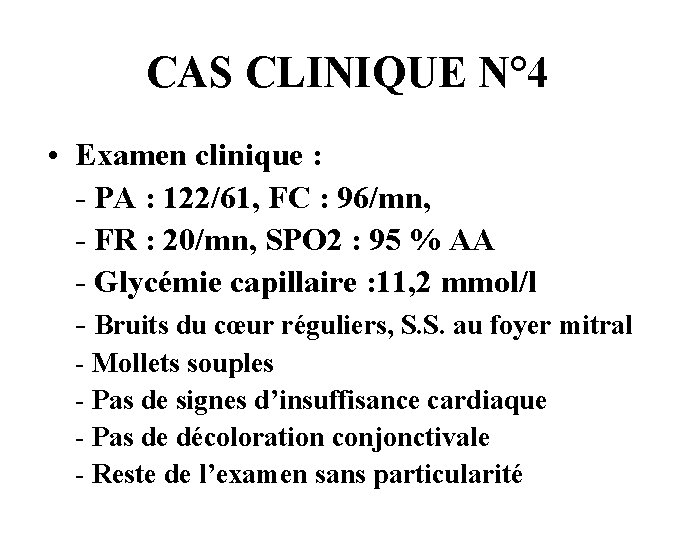 CAS CLINIQUE N° 4 • Examen clinique : - PA : 122/61, FC :