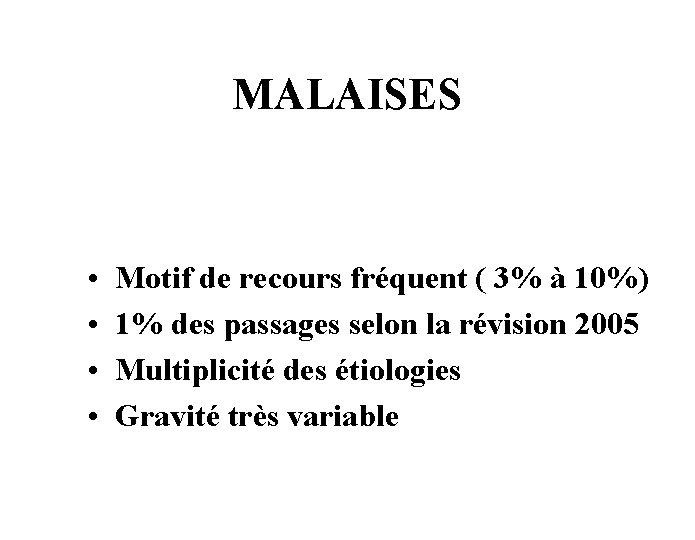 MALAISES • • Motif de recours fréquent ( 3% à 10%) 1% des passages