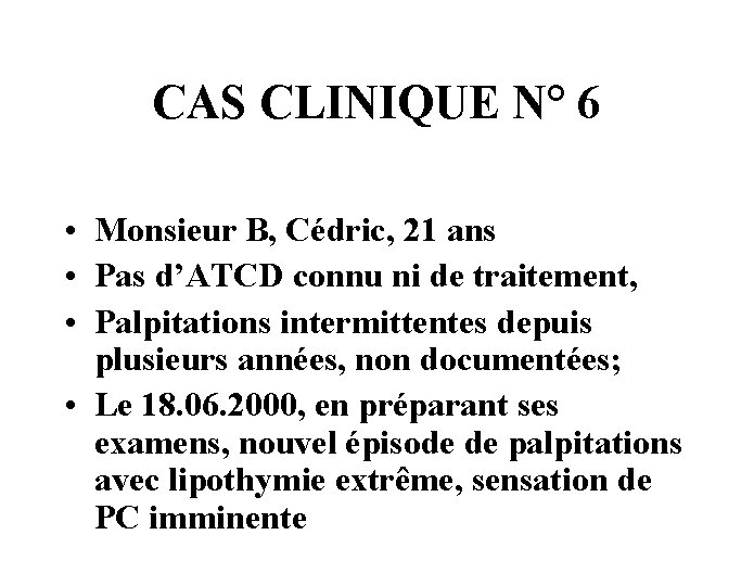 CAS CLINIQUE N° 6 • Monsieur B, Cédric, 21 ans • Pas d’ATCD connu