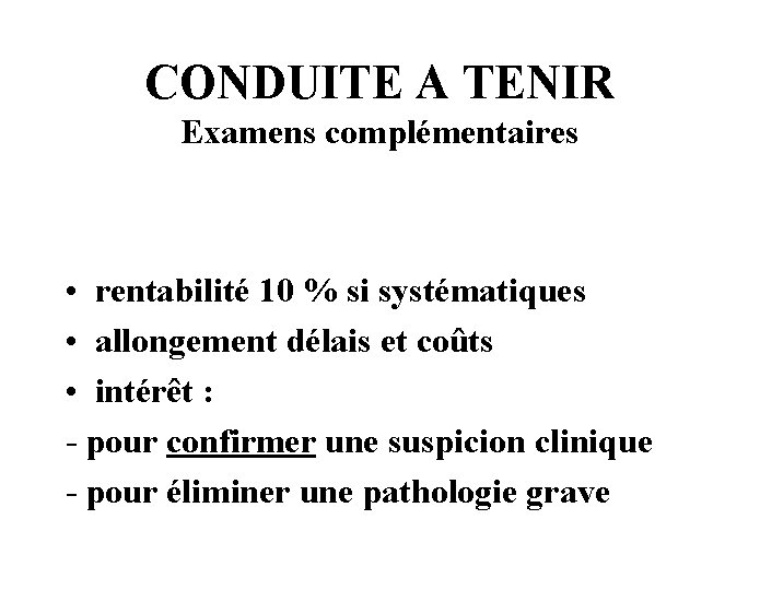 CONDUITE A TENIR Examens complémentaires • rentabilité 10 % si systématiques • allongement délais