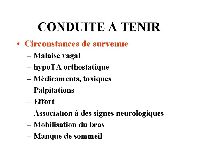 CONDUITE A TENIR • Circonstances de survenue – Malaise vagal – hypo. TA orthostatique