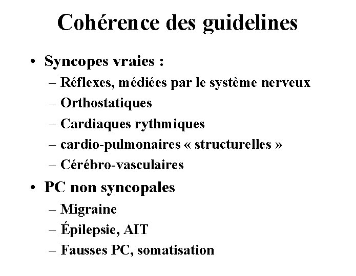 Cohérence des guidelines • Syncopes vraies : – Réflexes, médiées par le système nerveux