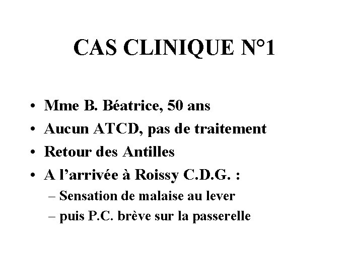 CAS CLINIQUE N° 1 • • Mme B. Béatrice, 50 ans Aucun ATCD, pas