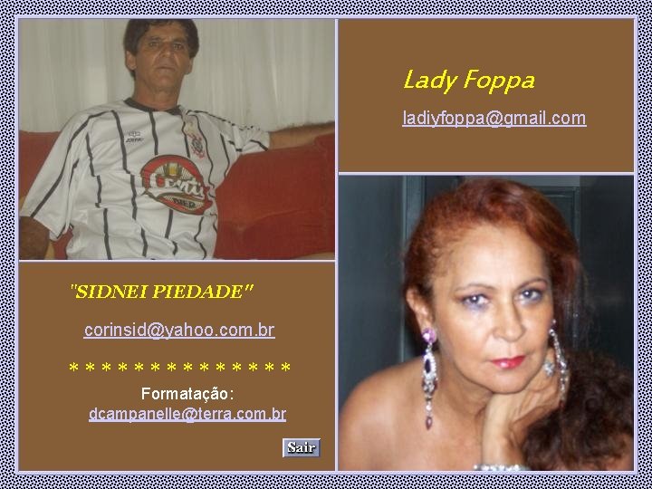 Lady Foppa ladiyfoppa@gmail. com "SIDNEI PIEDADE" corinsid@yahoo. com. br ******* Formatação: dcampanelle@terra. com. br Lady Foppa ladiyfoppa@gmail. com "SIDNEI PIEDADE" corinsid@yahoo. com. br ******* Formatação: dcampanelle@terra. com. br