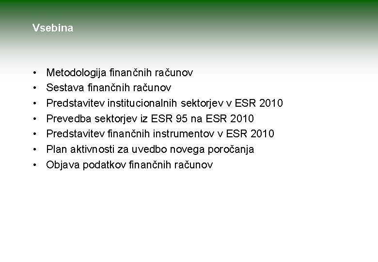 Vsebina • • Metodologija finančnih računov Sestava finančnih računov Predstavitev institucionalnih sektorjev v ESR