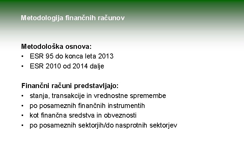 Metodologija finančnih računov Metodološka osnova: • ESR 95 do konca leta 2013 • ESR