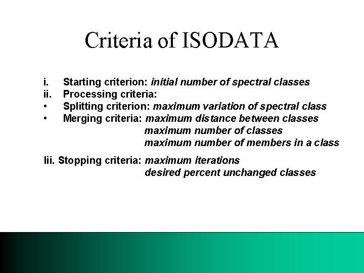 Criteria of ISODATA i. ii. • • Starting criterion: initial number of spectral classes