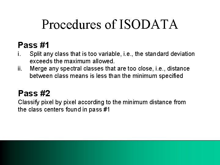 Procedures of ISODATA Pass #1 i. ii. Split any class that is too variable,