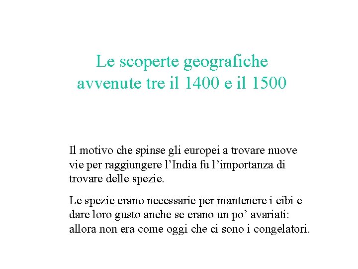 Le scoperte geografiche avvenute tre il 1400 e il 1500 Il motivo che spinse Le scoperte geografiche avvenute tre il 1400 e il 1500 Il motivo che spinse