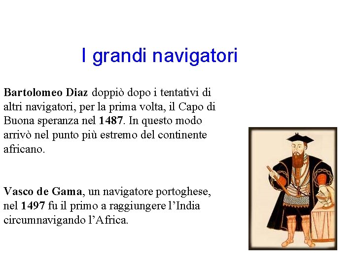 I grandi navigatori Bartolomeo Diaz doppiò dopo i tentativi di altri navigatori, per la I grandi navigatori Bartolomeo Diaz doppiò dopo i tentativi di altri navigatori, per la