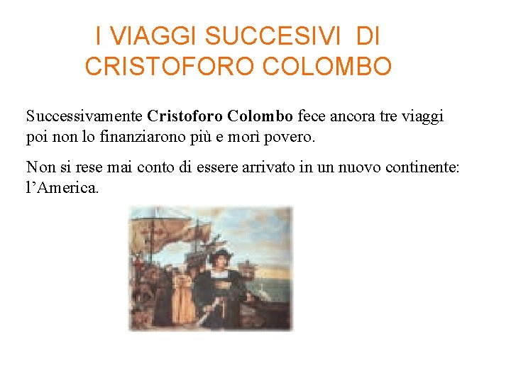 I VIAGGI SUCCESIVI DI CRISTOFORO COLOMBO Successivamente Cristoforo Colombo fece ancora tre viaggi poi I VIAGGI SUCCESIVI DI CRISTOFORO COLOMBO Successivamente Cristoforo Colombo fece ancora tre viaggi poi