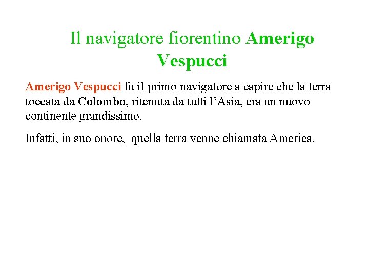Il navigatore fiorentino Amerigo Vespucci fu il primo navigatore a capire che la terra Il navigatore fiorentino Amerigo Vespucci fu il primo navigatore a capire che la terra