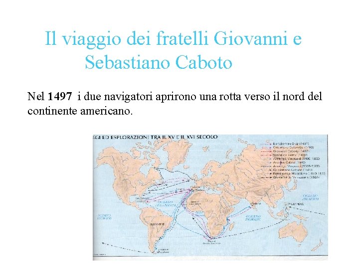 Il viaggio dei fratelli Giovanni e Sebastiano Caboto Nel 1497 i due navigatori aprirono Il viaggio dei fratelli Giovanni e Sebastiano Caboto Nel 1497 i due navigatori aprirono