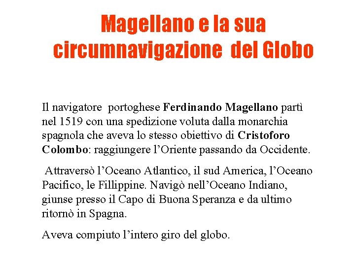 Magellano e la sua circumnavigazione del Globo Il navigatore portoghese Ferdinando Magellano partì nel Magellano e la sua circumnavigazione del Globo Il navigatore portoghese Ferdinando Magellano partì nel