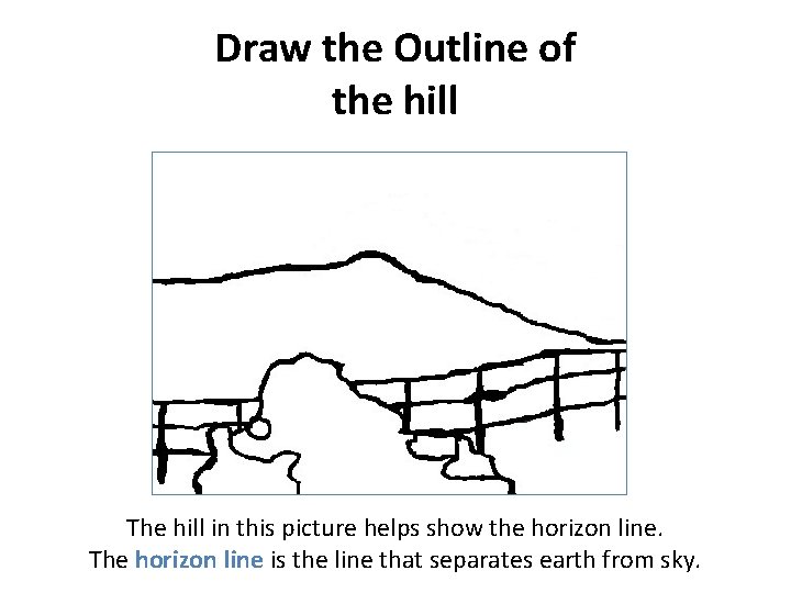 Draw the Outline of the hill The hill in this picture helps show the