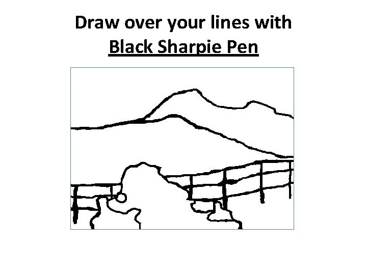 Draw over your lines with Black Sharpie Pen 