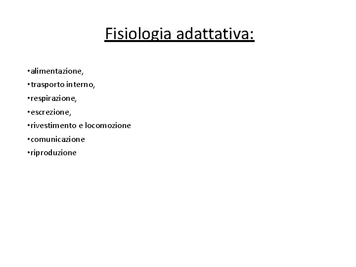 Fisiologia adattativa: • alimentazione, • trasporto interno, • respirazione, • escrezione, • rivestimento e