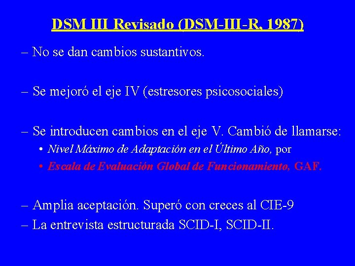 DSM III Revisado (DSM-III-R, 1987) – No se dan cambios sustantivos. – Se mejoró