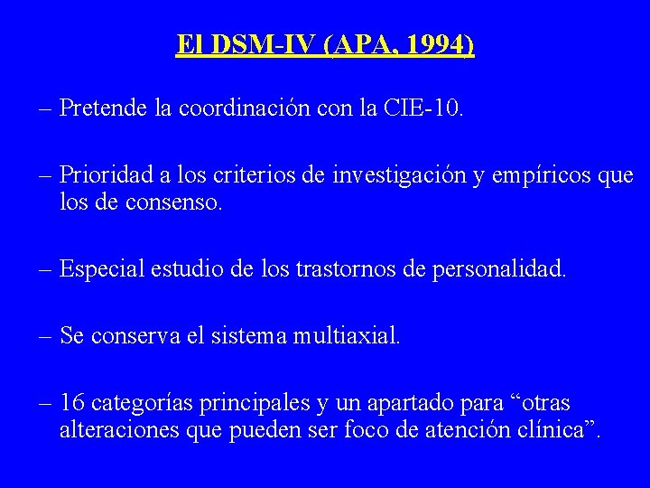 El DSM-IV (APA, 1994) – Pretende la coordinación con la CIE-10. – Prioridad a
