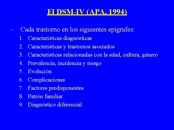 El DSM-IV (APA, 1994) – Cada trastorno en los siguientes epígrafes: 1. 2. 3.