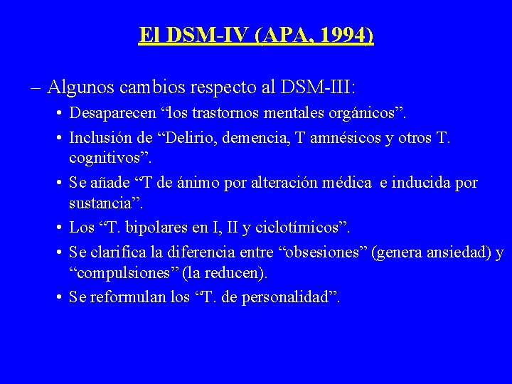 El DSM-IV (APA, 1994) – Algunos cambios respecto al DSM-III: • Desaparecen “los trastornos