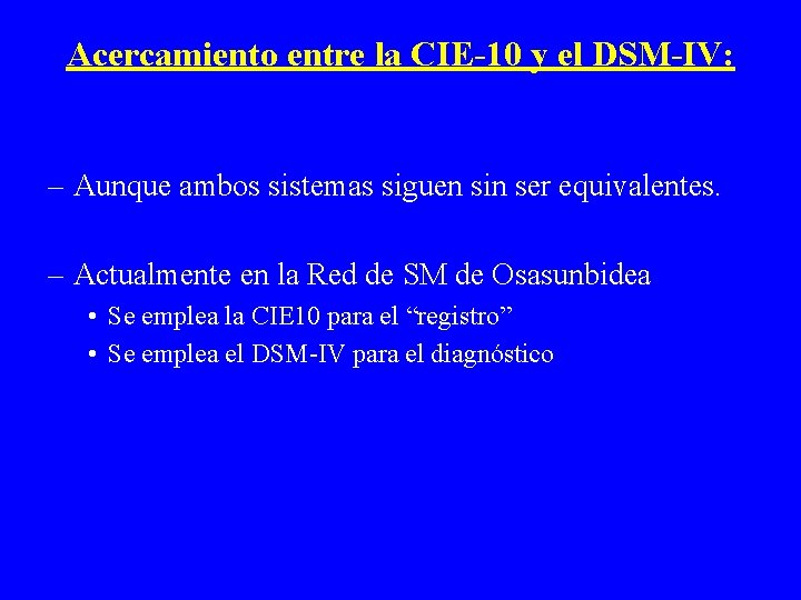 Acercamiento entre la CIE-10 y el DSM-IV: – Aunque ambos sistemas siguen sin ser