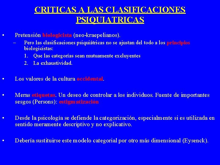 CRITICAS A LAS CLASIFICACIONES PSIQUIATRICAS • Pretensión biologicista (neo-kraepelianos). – Pero las clasificaciones psiquiátricas