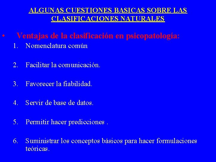 ALGUNAS CUESTIONES BASICAS SOBRE LAS CLASIFICACIONES NATURALES • Ventajas de la clasificación en psicopatología: