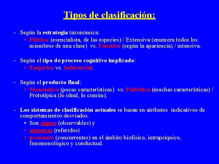 Tipos de clasificación: – Según la estrategia taxonómica: • Filética (esencialista, de las especies)